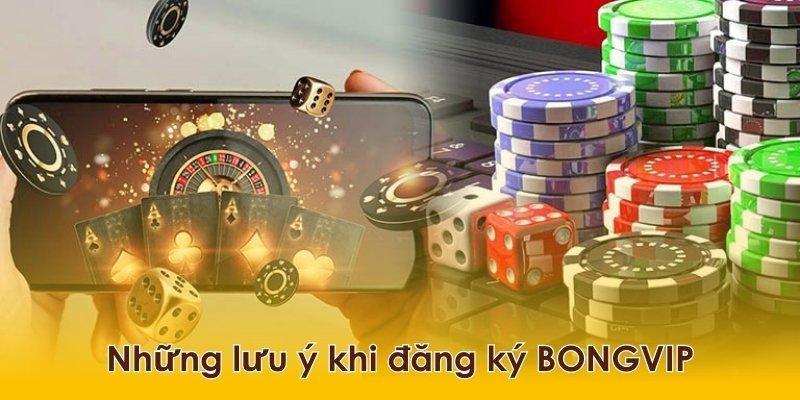 Cần lưu ý những gì trước khi đăng ký BONGVIP?